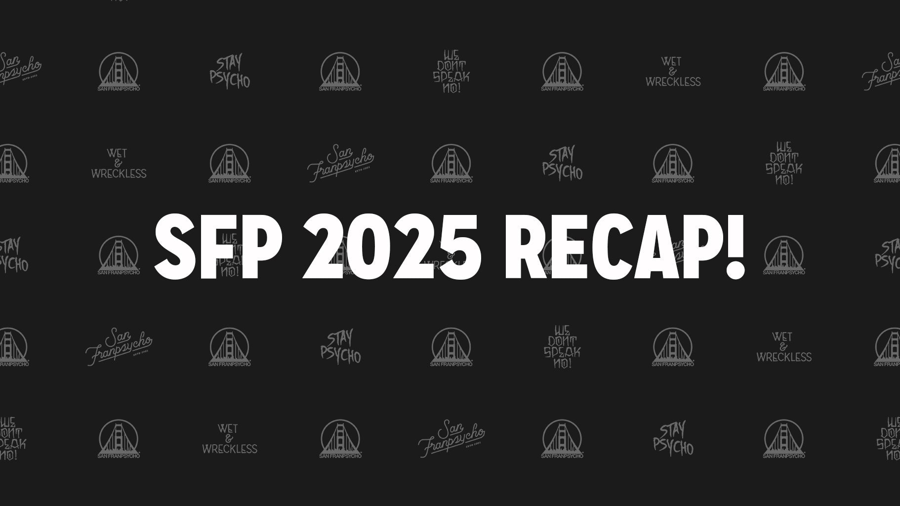 San Franpsycho 2025 Recap