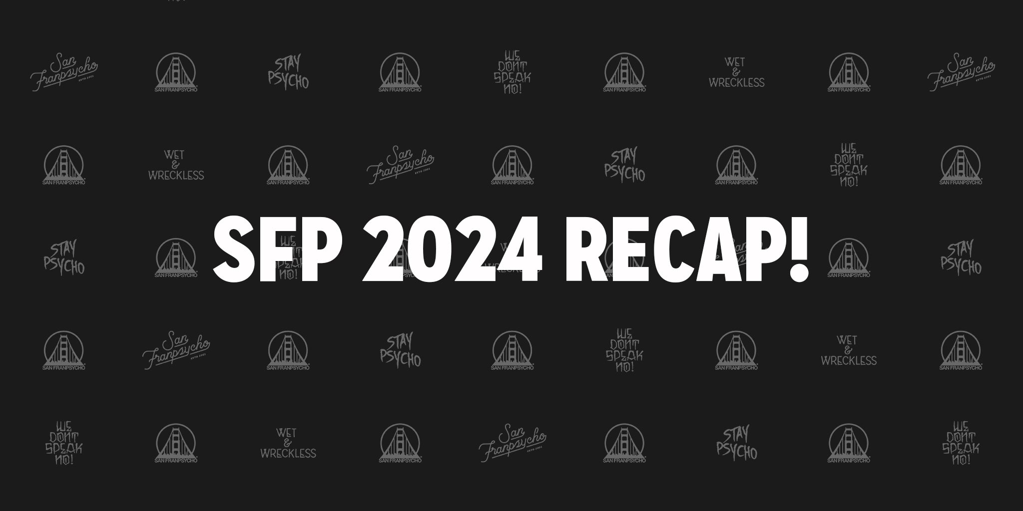 SAN FRANPSYCHO 2024 YEAR-END RECAP!